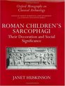 Roman Children's Sarcophagi Their Decoration and Its Social Significance