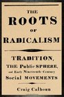 The Roots of Radicalism Tradition the Public Sphere and Early NineteenthCentury Social Movements