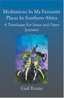 Meditations In My Favourite Places In Southern Africa A Travelogue for Inner and Outer Journeys