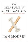 The Measure of Civilization How Social Development Decides the Fate of Nations