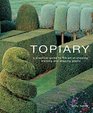 Topiary A practical guide to the art of clipping training and shaping plants