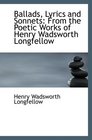 Ballads Lyrics and Sonnets From the Poetic Works of Henry Wadsworth Longfellow