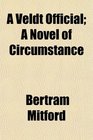 A Veldt Official A Novel of Circumstance