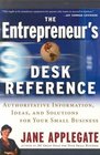 The Entrepreneur's Desk Reference Authoritative Information Ideas and Solutions for Your Small Business