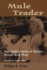 Mule Trader Ray Lums Tales of Horses Mules and Men