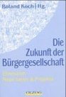 Die Zukunft der Brgergesellschaft Ehrenamt Neue Ideen und starke Konzepte