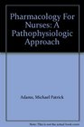 Pharmacology For Nurses A Pathophysiologic Approach
