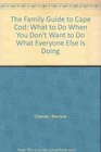 The Family Guide to Cape Cod What to Do When You Don't Want to Do What Everyone Else Is Doing