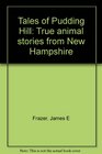 Tales of Pudding Hill True animal stories from New Hampshire