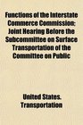Functions of the Interstate Commerce Commission Joint Hearing Before the Subcommittee on Surface Transportation of the Committee on Public