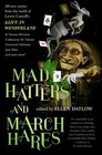 Mad Hatters and March Hares AllNew Stories from the World of Lewis Carroll's Alice in Wonderland