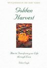 Golden Harvest How to Transform Your Life Through Love