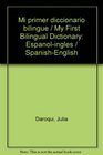 Mi primer diccionario bilingue / My First Bilingual Dictionary Espanolingles / SpanishEnglish