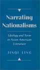 Narrating Nationalisms Ideology and Form in Asian American Literature