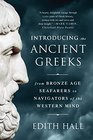 Introducing the Ancient Greeks From Bronze Age Seafarers to Navigators of the Western Mind