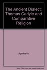 The Ancient Dialect Thomas Carlyle and Comparative Religions