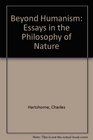 Beyond Humanism Essays in the Philosophy of Nature