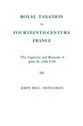 Royal Taxation in FourteenthCentury France The Captivity and Ransom of John Ii 13561370