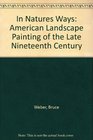 In Natures Ways American Landscape Painting of the Late Nineteenth Century