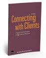 Connecting with Clients Practical Communication for 10 Common Situations Second Edition