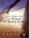 Becoming the Woman I Want to Be A 90day Journey to Renewing Spirit Soul  Body