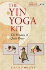 The Yin Yoga Kit: The Practice of Quiet Power (Boxed Set)