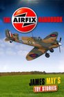 James May's Toy Stories The Airfix Handbook