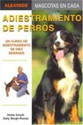 Adiestramiento De Perros/ Training of Dogs Un Curso De Adiestramiento De Diez Semanas / A Ten Week Training Course