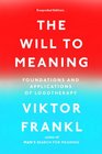 The Will to Meaning Foundations and Applications of Logotherapy