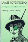 James Joyce Today Essays on the Major Works