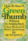 How to Have a Green Thumb Without an Aching Back A New Method of Mulch Gardening