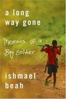 A Long Way Gone Memoirs of a Boy Soldier