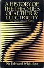 A History of the Theories of Aether  Electricity The Classical Theories/the Modern Theories 19001926  Two Volumes Bound As One