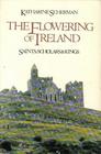 The flowering of Ireland: Saints, scholars, and kings