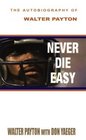 Never Die Easy The Autobiography of Walter Payton