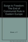 Surge to Freedom The End of Communist Rule in Eastern Europe