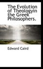 The Evolution of Theologyin the Greek Philosophers