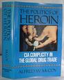 The Politics of Heroin CIA Complicity in the Global Drug Trade