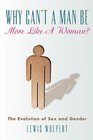 Why Can't a Man Be More Like a Woman The Evolution of Sex and Gender
