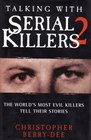 Talking with Serial Killers 2: The World's Most Evil Killers Tell Their Stories