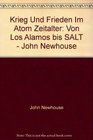 Krieg Und Frieden Im Atom Zeitalter Von Los Alamos bis SALT  John Newhouse