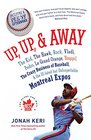Up Up and Away The Kid the Hawk Rock Vladi Pedro le Grand Orange Youppi the Crazy Business of Baseball and the Illfated but Unforgettable Montreal Expos