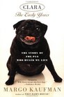 Clara the Early Years The Story of the Pug Who Ruled My Life