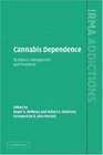 Cannabis Dependence: Its Nature, Consequences and Treatment (International Research Monographs in the Addictions)