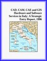 CAD CAM CAE and GIS Hardware and Software Services in Italy A Strategic Entry Report 1996