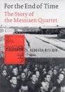 For the End of Time The Story of the Messiaen Quartet