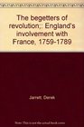The begetters of revolution England's involvement with France 17591789