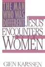 The Man Who Was Different  Jesus' Encounters with Women
