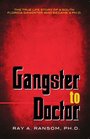 Gangster to Doctor The True Life Story of a South Florida Gangster Who Became a PhD