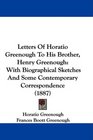 Letters Of Horatio Greenough To His Brother Henry Greenough With Biographical Sketches And Some Contemporary Correspondence